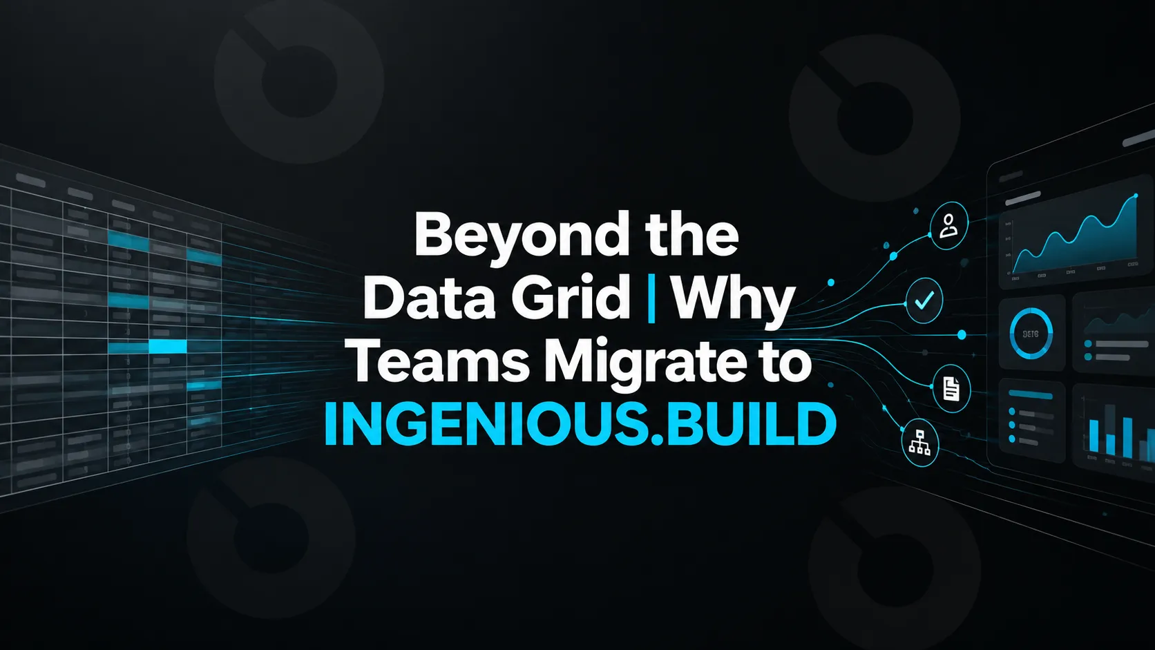 Beyond the Data Grid | Why Teams Migrate to INGENIOUS.BUILD